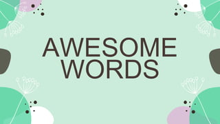 AWESOME
WORDS
 