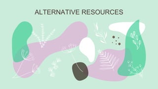 ALTERNATIVE RESOURCES
 