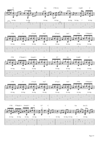 BBB B   B B B BB B                                                                                       B B B B B B B B
                     G                                                    Em                                       Am                              F7M (2)                                        Gadd11                         Cadd9                             C



                                                                                                                        B                                                                     B B BH B B B B B B B
         B B                                                                                                                                                                                           B       B
31




                 B                                                                                              B                                                                               B
                 let ring                                     let ring                                            let ring                          let ring                                          let ring       let ring                                 let ring
     ! " !                                                                                        $
                     $                    !          "            "       $           !                       !                                         &       '           )                 "         "              $           $                      $        "
                                                                                                                       &                       &                                                                 !                                !
                              !                                                                                                        (                                                                                                  #                            #
                                                                                                                               (                        )                                                                          $                               $
                     $                                            !                                                    &                                                                                $




                                                                                                                                           B B B B B B B B B B B B B B B B
             C7M                                 C                                A7sus4                          Am7                                  A7sus2                                 Am7                          F7M                        F7Madd13



     B B B B B B B B B B B B B B B B
         B       B                                                                                                                                             B       B
34



                         B       B                                                                                                             B       B
             let ring                          let ring                           let ring                     let ring                                let ring                               let ring                     let ring                       let ring
                                                                                                                                                                                                                             !                        !
         "       !                        !      "                            "           $               $        "                               "        !                             !       "                   "                       "                $
     !                            !                               !                                   #                                    #                                    #                                #                    #
                         #                                #                                       #                        #                                        #                                       #                                                          $
                 $                               $                                        !                        !                                        !                                     !                          $                                 $




                                                                                                                                              B   B
             F7M                          F7Madd11+                           G6add11                             G                                     G7                                        G6                       Cadd9                              C



     B B B B B B B B B B B B B B B B
         B       B                                                                                                                         B B B B B B B B B B B B B B
                                                                                                                                                           B       B
36




                         B       B                                                                                                            B     B
             let ring                          let ring                           let ring                                                             let ring                               let ring                     let ring                       let ring
                                                                                          !               !                                                 "                             "       !                   !
         $       "                        "      !                            !                       "            $                               $                            !                                !           $                        $        "
     #                            #                               #                               !                                        !                        !                                       !                                 !
                         $                                $                                                                !                                                                                                          #                                #
                 $                               $                                                                                                                                                                           $                                 $
                                                                                          $                        $                                        $                                     $




                                                                                                                                           B B B B B B B B B B B B B B B B
             C7M                                 C                                A7sus4                          Am7                                  A7sus2                                 Am7                          F7M                        F7Madd13



     B B B B B B B B B B B B B B B B
         B       B                                                                                                                                             B       B
38



                         B       B                                                                                                             B       B
             let ring                          let ring                           let ring                     let ring                                let ring                               let ring                     let ring                       let ring
                                                                                                                                                                                                                             !                        !
         "       !                        !      "                            "           $               $        "                               "        !                             !       "                   "                       "                $
     !                            !                               !                                   #                                    #                                    #                                #                    #
                         #                                #                                       #                        #                                        #                                       #                                                          $
                 $                               $                                        !                        !                                        !                                     !                          $                                 $




                                                                                                                                   H
                                                                                                      BB B B B B BBBB
          F7M                F7Madd11+               G6add11                              G               G7                   C                                                          C                          Em                       Am (2)



     BBBBBBBBBBBBBBB
       B   B                                                                                               BB    B B                                                                                                  BBBBBBBB
                                                                                                                                                                                                                          B
40




               B   B                                                                                  L B                                                                                                             B   B
         let ring                 let ring               let ring                     let ring                                                          let ring                        let ring let ring                                     let ring
                                                              !                   !                       "            !
         $ "                  "       !              !                    "                   $       $                        "                            "                                                                                     $       "
     #                   #                       #                    !                                                                        !                                          !       !      !            !     #     %       !                            #
                  $                        $                                                                                           #                                #           $                                                             #                #
             $                        $                                                                                        $                                                          $                           #                           !
                                                              $                               $           $




                                                                                                                                                                                                                                                                Page 3/5
 