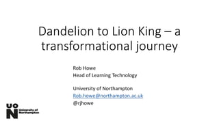Dandelion to Lion King – a
transformational journey
 