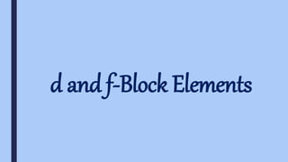 d and f-Block Elements
 