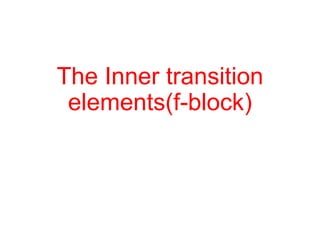 The Inner transition
elements(f-block)
 