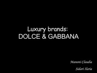 Luxury brands:  DOLCE & GABBANA Manoni Claudia Sidari Ilaria 