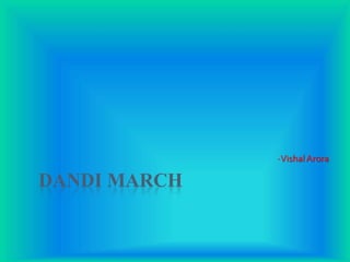 DANDI MARCH
-VishalArora
 