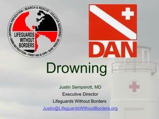 Drowning
Justin Sempsrott, MD
Executive Director
Lifeguards Without Borders
Justin@LifeguardsWithoutBorders.org
 