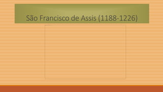 São Francisco de Assis (1188-1226)
 