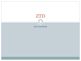 ZTD

ZEN TO DONE
 