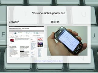 Versiune mobilă pentru site
Browser Telefon
www.dandragomir.biz
 