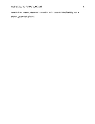 WEB-BASED TUTORIAL SUMMARY                                                               4


decentralized process, decreased frustration, an increase in hiring flexibility, and a

shorter, yet efficient process.
 