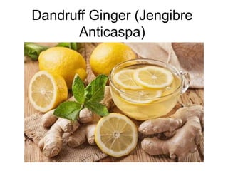 Dandruff Ginger (Jengibre
Anticaspa)
 