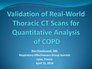 Ron Dandurand, MD
Respiratory Effectiveness Group Summit
Lyon, France
April 15, 2016
 