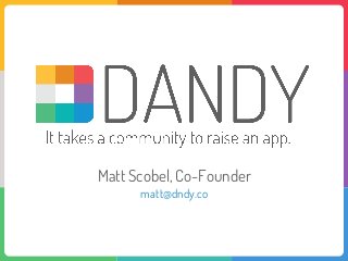 Matt Scobel, Co-Founder
matt@dndy.co
 