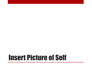 Insert Picture of Self
 