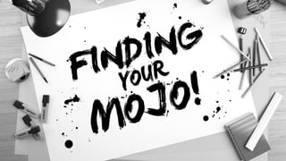 Finding your Mojo ( Dan Edwards)