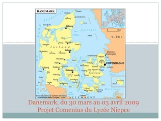 Danemark, du 30 mars au 03 avril 2009
  Projet Comenius du Lycée Niepce
 