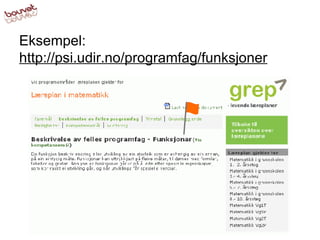 Eksempel:  http://psi.udir.no/programfag/funksjoner 