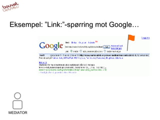 Eksempel: ”Link:”-spørring mot Google… MEDIATOR 