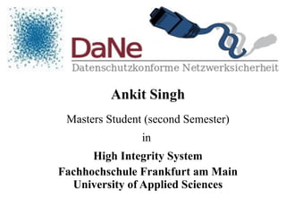 Ankit Singh Masters Student (second Semester) in  High Integrity System Fachhochschule Frankfurt am Main University of Applied Sciences 