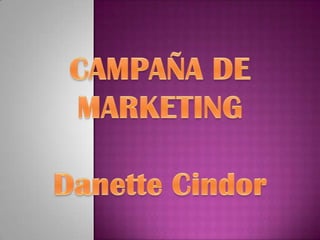 CAMPAÑA DE MARKETING Danette Cindor 