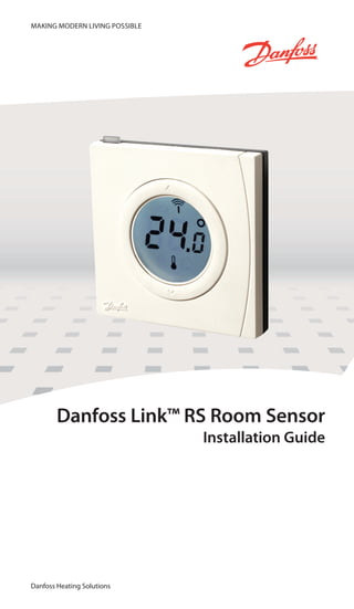 MAKING MODERN LIVING POSSIBLE
Danfoss Heating Solutions
Danfoss Link™ RS Room Sensor
Installation Guide
 
