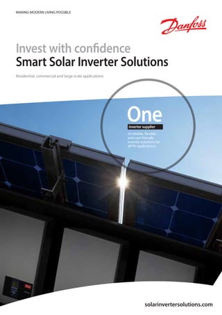 solarinvertersolutions.com
Oneinverter supplier
of reliable, flexible
and user friendly
inverter solutions for
all PV applications
Invest with confidence
Smart Solar Inverter Solutions
Residential, commercial and large scale applications
MAKING MODERN LIVING POSSIBLE
 