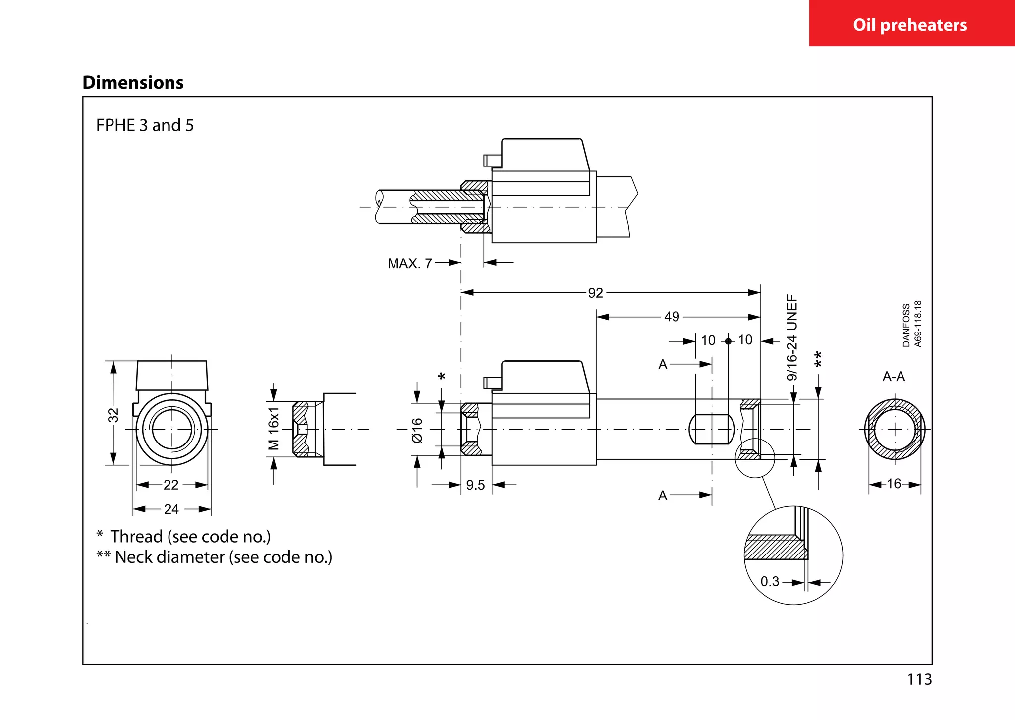 113
Oil preheaters
Dimensions
FPHE 3 and 5
* Thread (see code no.)
** Neck diameter (see code no.)
 