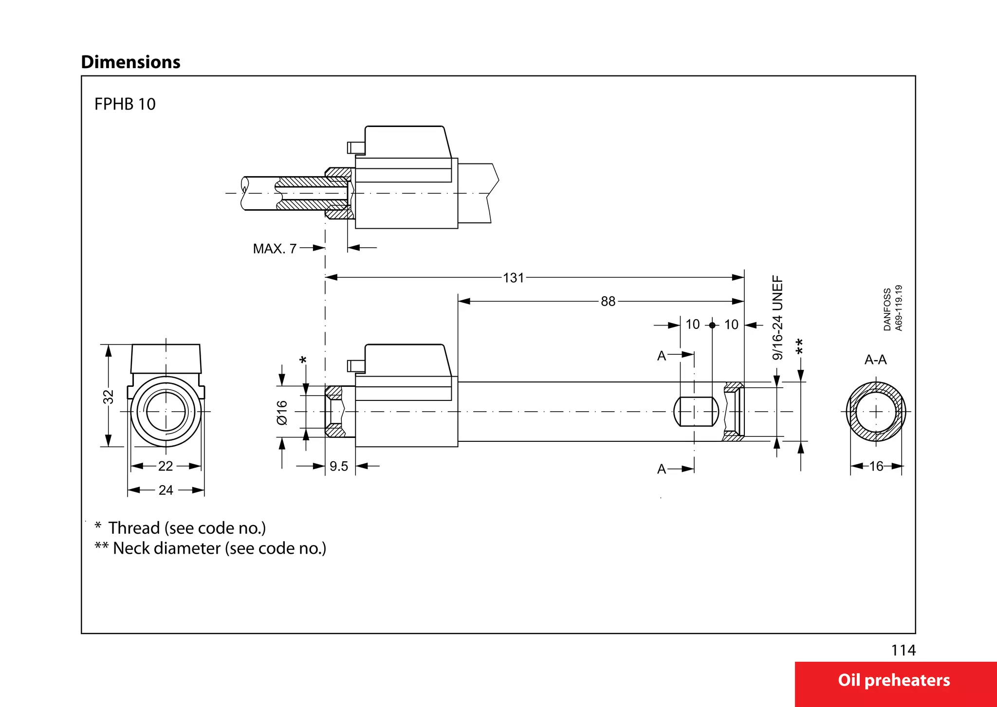 114
Oil preheaters
Dimensions
FPHB 10
* Thread (see code no.)
** Neck diameter (see code no.)
 