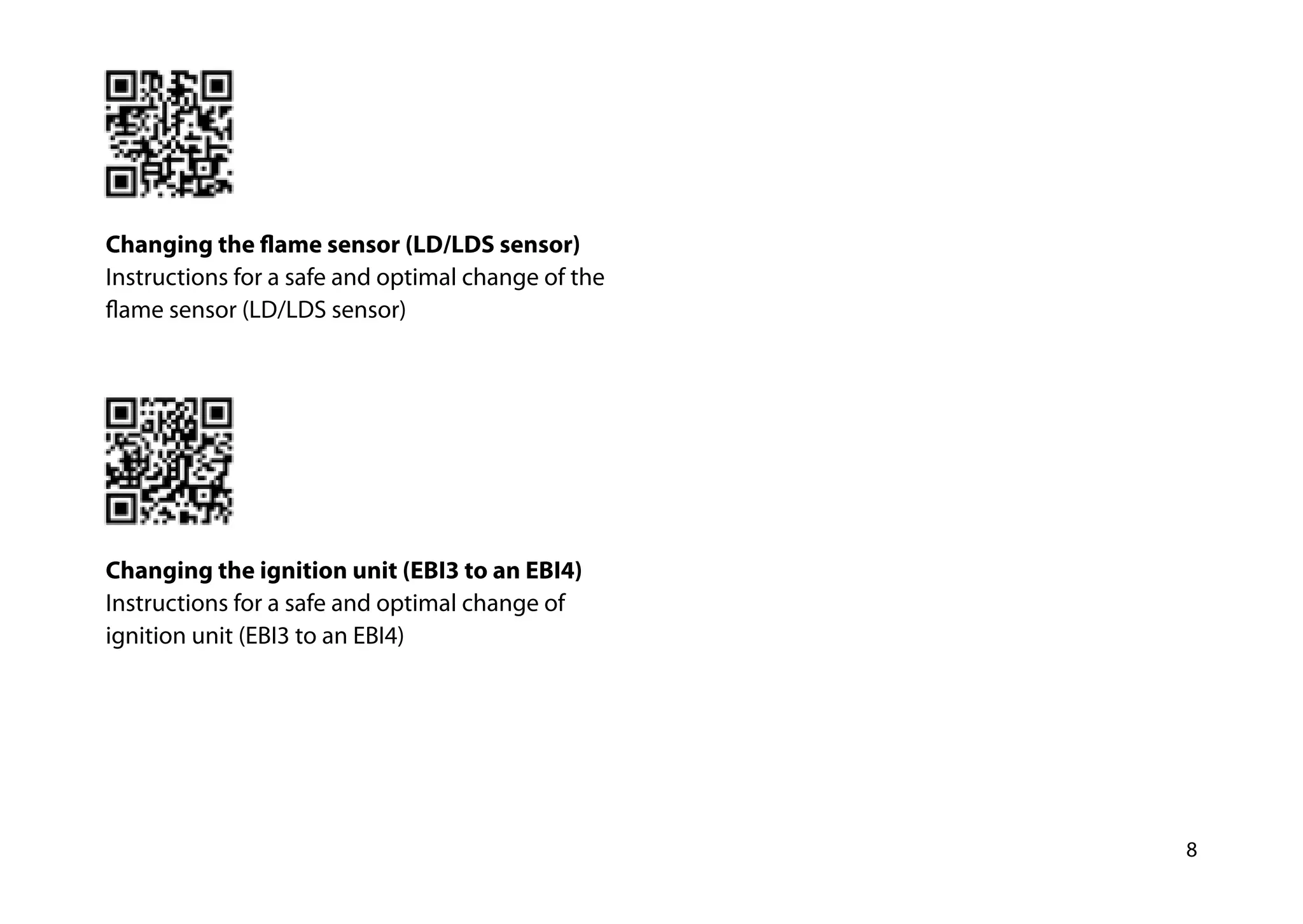 8
Changing the flame sensor (LD/LDS sensor)
Instructions for a safe and optimal change of the
flame sensor (LD/LDS sensor)
Changing the ignition unit (EBI3 to an EBI4)
Instructions for a safe and optimal change of
ignition unit (EBI3 to an EBI4)
 