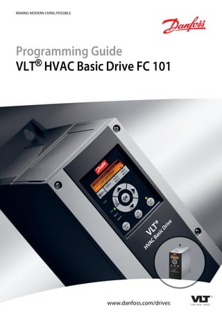 MAKING MODERN LIVING POSSIBLE
Programming Guide
VLT® HVAC Basic Drive FC 101
www.danfoss.com/drives
 