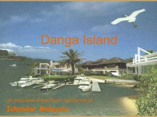 Danga Island an exclusive waterfront residence of Iskandar Malaysia 