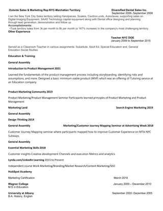 Outside Sales & Marketing Rep NYC-Manhattan Territory Diversified Dental Sales Inc.
September 2006- September 2008
I ran t...
