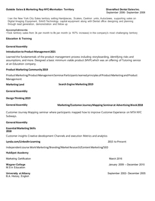 Outside Sales & Marketing Rep NYC-Manhattan Territory Diversified Dental Sales Inc.
September 2006- September 2008
I ran t...