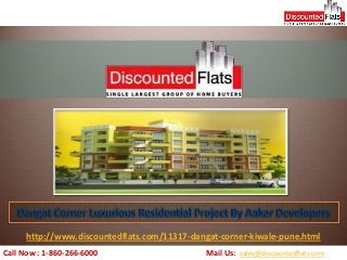 Call Now : 1-860-266-6000 Mail Us: sales@discountedflats.com
http://www.discountedflats.com/11317-dangat-corner-kiwale-pune.html
 