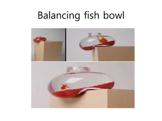 Balancing fish bowl
 