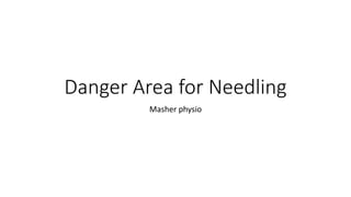 Danger Area for Needling
Masher physio
 