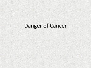 Danger of Cancer
 