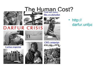 The Human Cost? http:// darfur.unfpa.org/jon_darfur/photos.html 