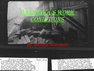 Dangerous Work Conditions By: Michael Nicholson 