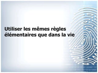 Utiliser les mêmesrèglesélémentairesquedans la vie