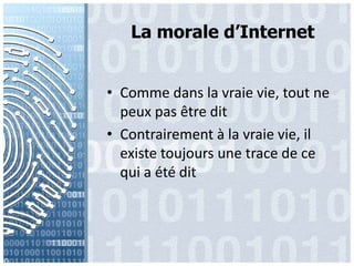 La morale d’InternetCommedans la vraie vie, tout ne peux pas êtreditContrairement à la vraie vie, ilexistetoujoursune trace de ce qui a étédit