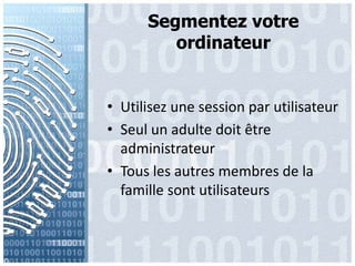 SegmentezvotreordinateurUtilisezune session par utilisateurSeul un adultedoitêtreadministrateurTous les autresmembres de la famillesontutilisateurs