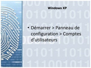Windows XPDémarrer > Panneau de configuration > Comptesd’utilisateurs