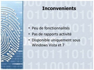 InconvenientsPeu de fonctionnalitésPas de rapports activitéDisponibleuniquement sous Windows Vista et 7