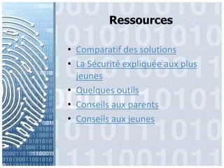 RessourcesComparatif des solutionsLa Sécurité expliquée aux plus jeunesQuelquesoutilsConseils aux parentsConseils aux jeunes