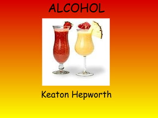 ALCOHOL Keaton Hepworth 
