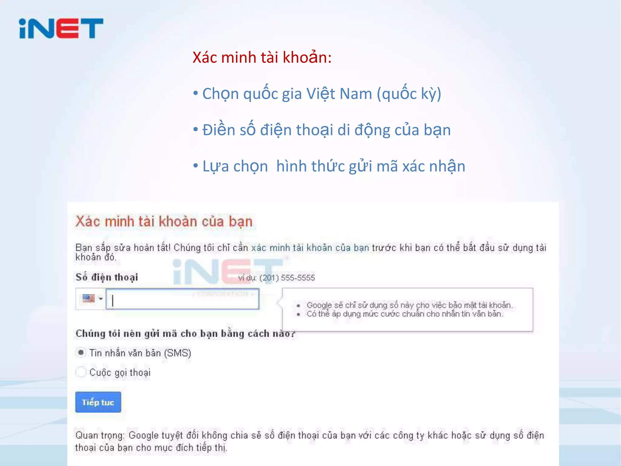 Xác minh tài khoản:
• Chọn quốc gia Việt Nam (quốc kỳ)
• Điền số điện thoại di động của bạn

• Lựa chọn hình thức gửi mã xác nhận

 