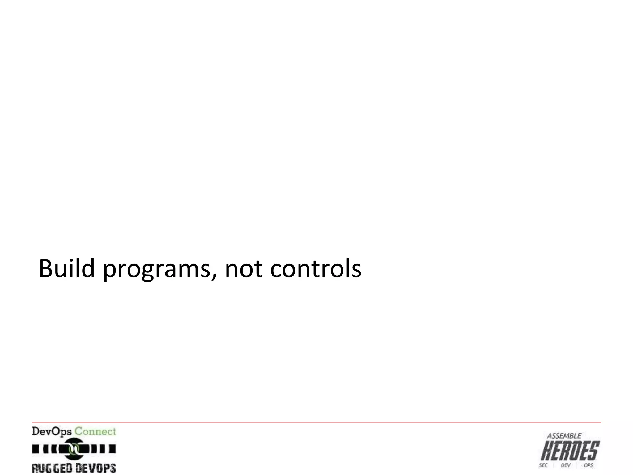 Build programs, not controls
 