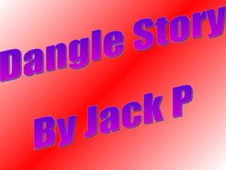 Dangle story
