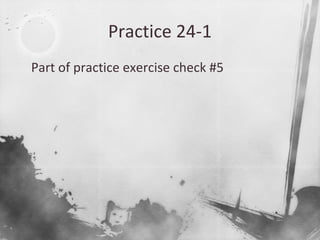 Practice 24-1

Part of practice exercise check #5
 