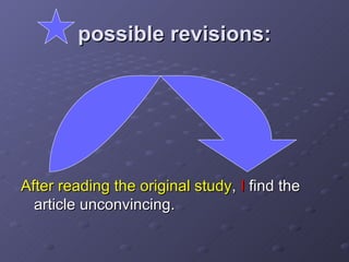 possible revisions: After reading the original study ,  I  find the article unconvincing. 